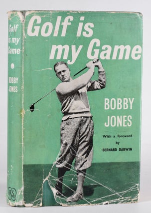 Item #12427 Golf is My Game. Robert Tyre Jones Jr., Bernard Darwin