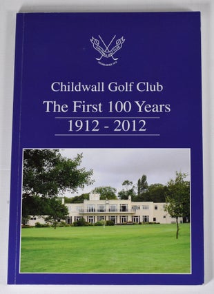Item #12451 The Childwall Golf Club The First 100 Years 1912-2012. Childwall Golf Club