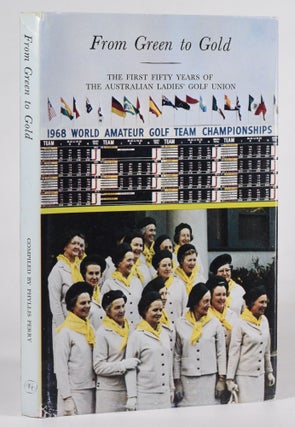 Item #12452 From Green to Gold: The First Fifty Years of the Austalian Ladies Golf Union. Phyllis...