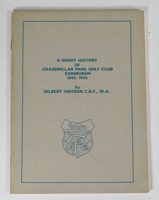 Item #12466 A Short History of Craigmillar Park Golf Club Edinburgh 1895-1974. Gilbert Watson