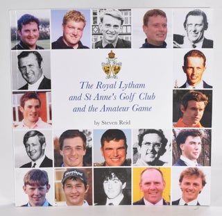Item #12482 The Royal Lytham and St Anne's Golf Club and the Amateur Game. Steven Reid