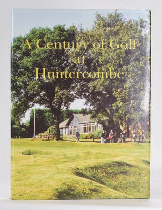 Item #12483 A Century of Golf at Huntercombe. John F. Moreton
