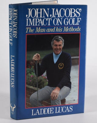 Item #12485 John Jacobs Impact on Golf; The Man and his Methods. Laddie Lucas
