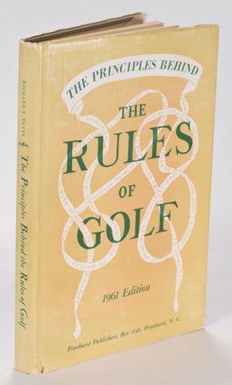 Item #12521 The Principles Behind The Rules of Golf. Richard S. Tufts
