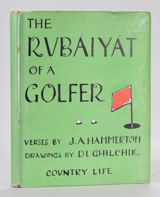 Item #12525 The Rubaiyat of a Golfer. J. A. And Ghilchik Hammerton, D. L