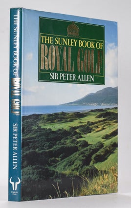 Item #12528 The Sunley Book of Royal Golf. Peter Allen