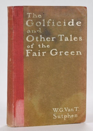 Item #12534 The Golficide and Other Tales of the Fair Green. William G. Van Tassel Sutphen