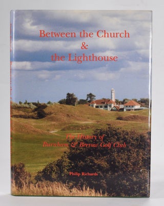 Item #12542 Between the Church & the Lighthouse: the history of Burnham & Berrow Golf Club....