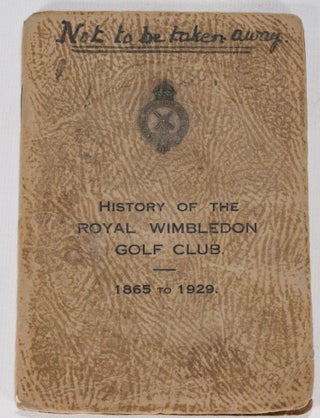 Item #12566 History of The Royal Wimbledon Golf Club 1865-1929. N. R. Foster