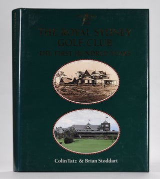 Item #12571 The Royal Sydney Golf Club: The First Hundred Years. Colin Tatz, Brian Stoddart