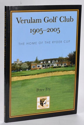 Item #12590 Verulam Golf Club 1905-2005; The Home of the Ryder Cup. Peter Fry