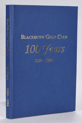 Item #12591 Blackburn Golf Club 100 Years 1894-1994. R. B. Smith