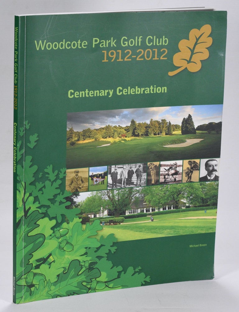 Item #12604 Woodcote Park Golf Club 1912-2012 "Centenary Celebration". Michael Breen.
