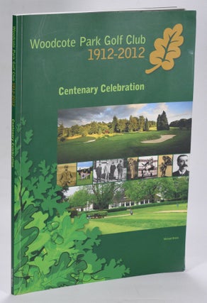 Item #12604 Woodcote Park Golf Club 1912-2012 "Centenary Celebration" Michael Breen
