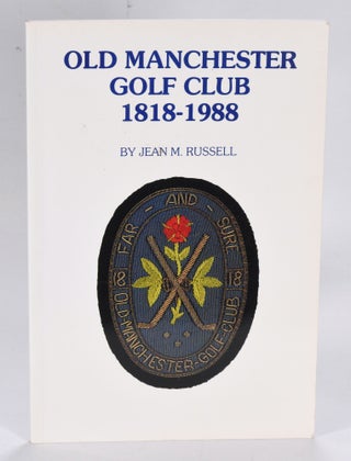 Item #12606 Old Manchester Golf Club 1818-1988. Jean M. Russell