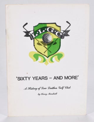 Item #12608 Sixty Years - And More. A History of the Low Laithes Golf Club. Harry Marshall