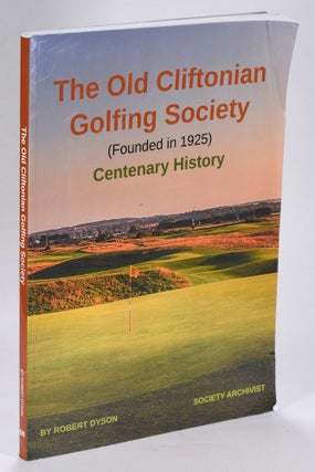 Item #12611 The Old Cliftonian Golfing Society; Centenary History (founded in 1925). Robert Dyson