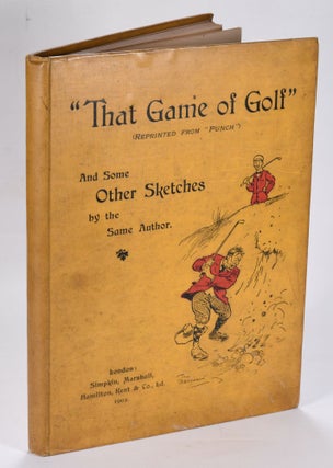 Item #12615 That Game of Golf; and some other sketches by the Same Author. Punch