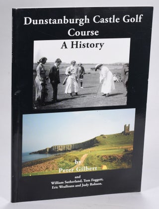 Item #12617 Dunstanburgh Castle Golf Course A History. Peter Gilbert