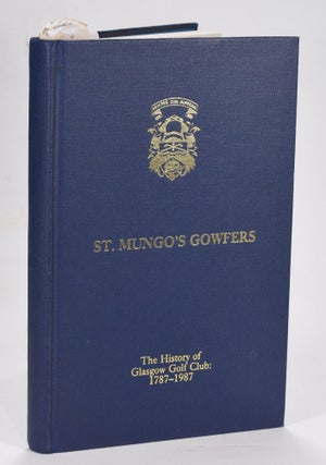 Item #12618 St. Mungo's Gowfers: The History of Glasgow Golf Club 1787-1987. R. A. Crampsey