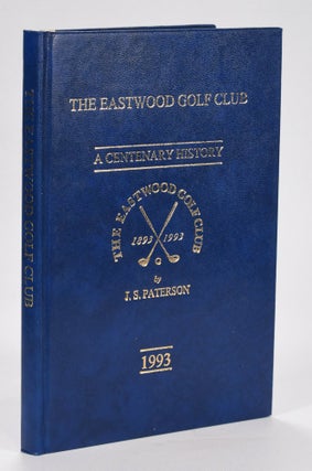 Item #12619 Eastwood Golf Club 1893-1993. J. S. Paterson