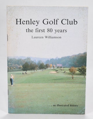Item #12625 Henley Golf Club, the first 80years: an illustrated history. Lauren Williamson