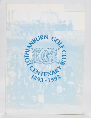 Item #12630 Lothianburn Golf Club Centenary 1893-1993. William Pritchard