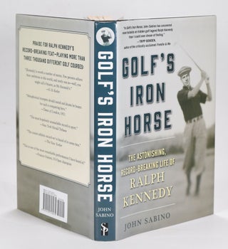 Item #12641 Golf's Iron Horse: The Astonishing, Record-Breaking Life of Ralph Kennedy. John Sabino