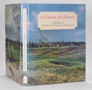 Item #12649 A Course for Heroes "A History of The Royal St. Georges Golf Club" F. R. Furber