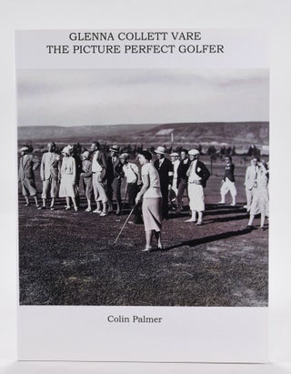Item #12664 Glenna Collett Vare, The Picture Perfect Golfer. Colin Palmer