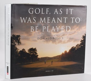 Item #12695 Golf, As it was meant to be Played "A Celebration of Donald Ross's vision of the...