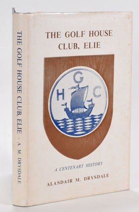 Item #12701 The Golf House Club Elie. Alasdair M. Drysdale