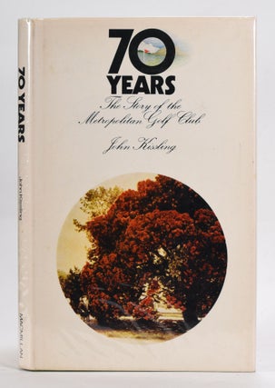 Item #12707 70 Years The Story of The Metropolitan Golf Club. John Kissling