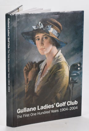 Item #12711 Gullane Ladies Golf Club; The first 100 years 1904-2004. Shona Low