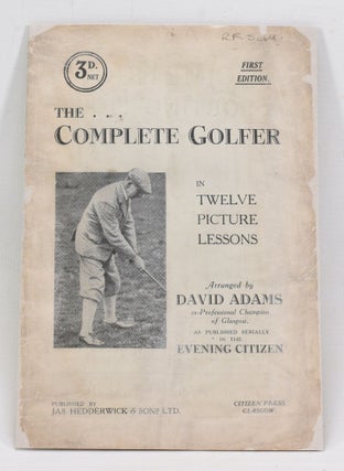 Item #12721 The Complete Golfer 'In Twelve Picture Lessons'. David Adams