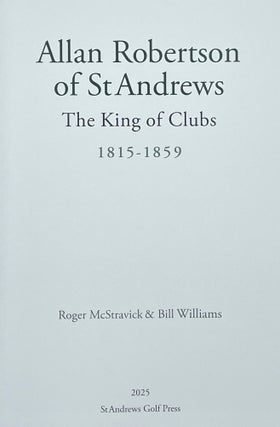 Allan Robertson of St Andrews, King of Clubs, 1815-1859