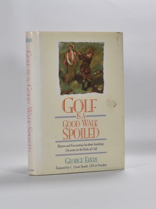Item #1351 Golf is a Good Walk Spoiled. George Eberl