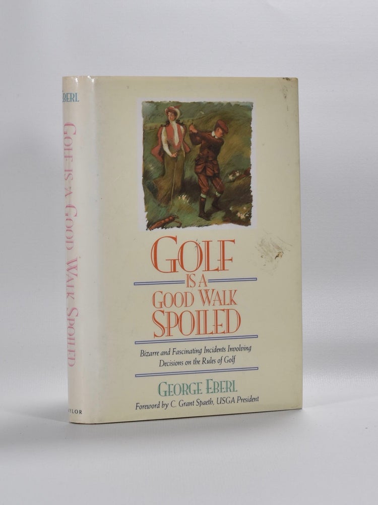 Item #1351 Golf is a Good Walk Spoiled. George Eberl.