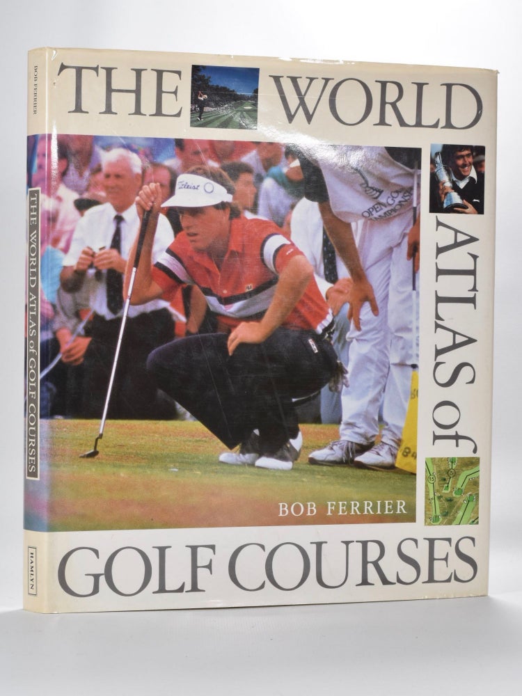 Item #1357 The World Atlas of Golf Courses. Bob Ferrier.
