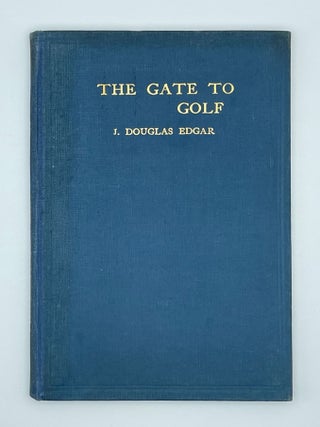 Item #13598 The Gate to Golf. Douglas J. Edgar