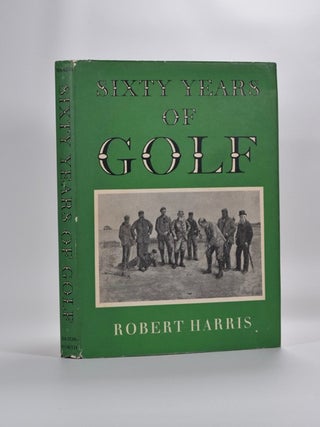 Item #1394 Sixty Years of Golf. Robert Harris