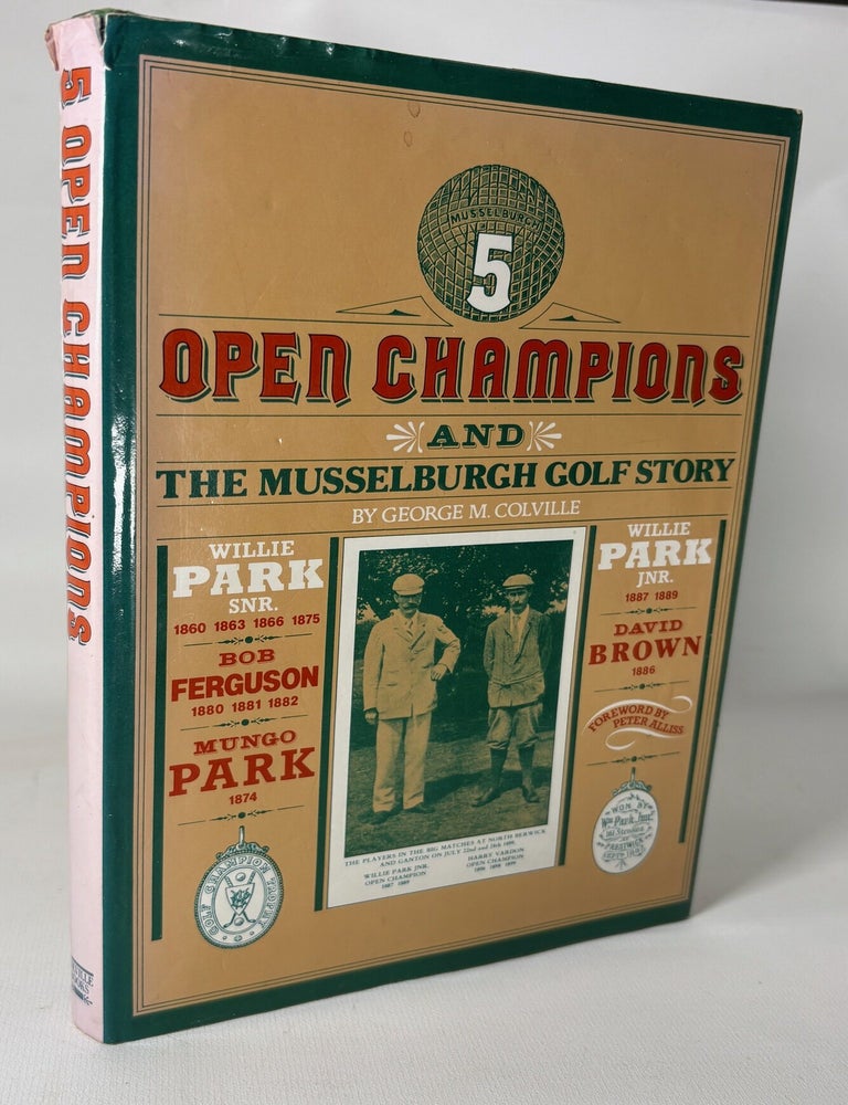 Item #15229 5 Open Champions and the Musselburgh Story. George M. Colville.