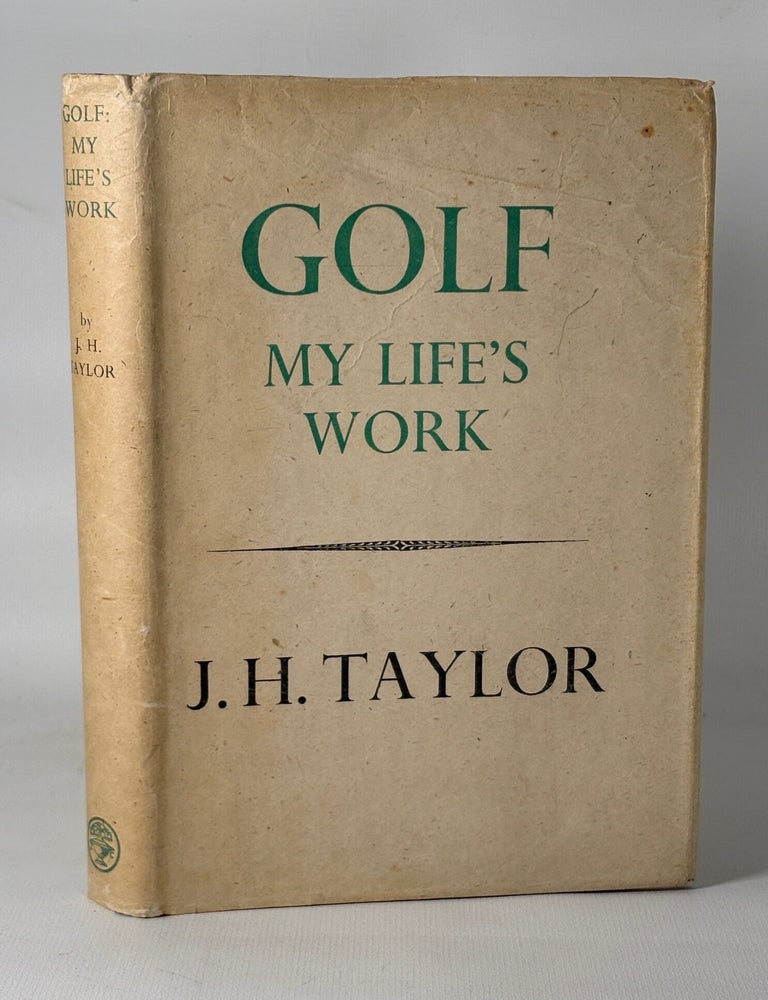 Item #15675 Golf: My Life's Work. J. H Taylor.