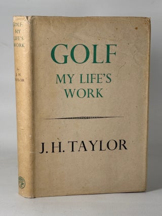 Item #15675 Golf: My Life's Work. J. H Taylor