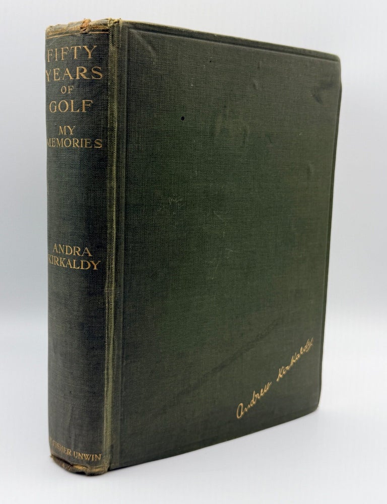 Item #15763 Fifty Years of Golf: My Memories. Andrew Kirkaldy, Andra.