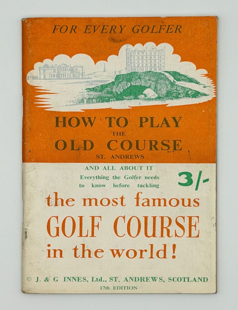 Item #15905 How to Play the Old Course. (17th edition). J. Innes, G.
