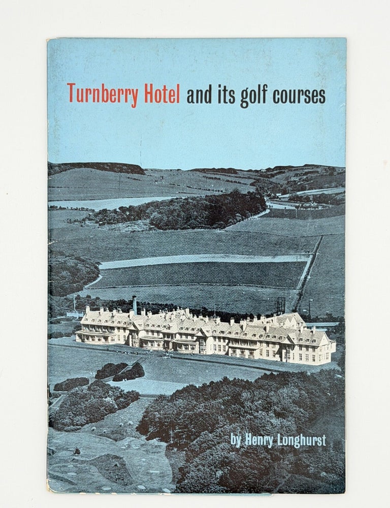 Item #15917 Turnberry Hotel and Its Golf Courses. Henry Longhurst.