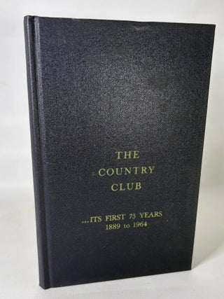 The Country Club "Its First 75 Years 1889-1964