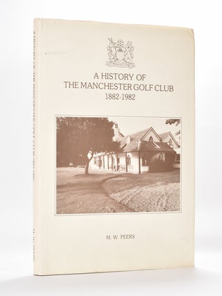 Item #2180 A History of The Manchester Golf Club 1882 - 1982. M. W. Peers