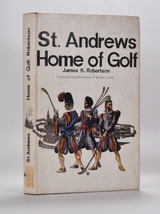 Item #2586 St. Andrews: Home of Golf. James K. Robertson